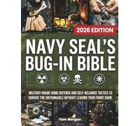 Navy SEAL’s Bug-In Bible: Military-Grade Home Defense and Self-Reliance Tactics to Survive the Unthinkable Without Leaving Your Front Door.