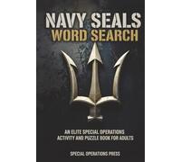Navy SEALs Word Search: An Elite Special Operations Activity and Puzzle Book for Adults: 100 Themed Puzzles, Crosswords, and Cryptograms to Sharpen ... Includes Historical Trivia and Mission Facts