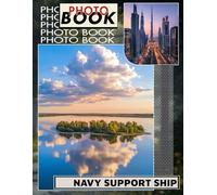 Navy Support Ship Photo Book: Explore 40 Stunning Images Of Naval Vessels For Maritime Enthusiasts And History Buffs