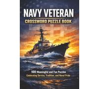 Navy Veteran Crossword Puzzle Book: 100 Meaningful and Fun Puzzles Celebrating Service, Tradition, and Naval Pride (The Perfect Gift for Crossword Lovers)