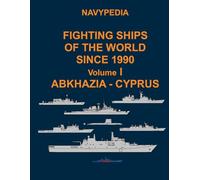 Navypedia. Fighting ships of the world since 1990. Volume I Abkhazia - Cyprus: 1