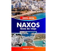 NAXOS Guía de viaje 2025-2026: Explora ruinas antiguas, playas impresionantes, pueblos con encanto, una cultura vibrante y la deliciosa cocina griega