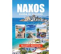 NAXOS GUIDA DI VIAGGIO 2026: Principali attrazioni, spiagge panoramiche, cibo e segreto dei viaggi