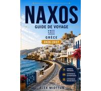 Naxos Guide de voyage 2026-2027: Découvrez des plages de sable, des villages de montagne, des ruines anciennes, la cuisine locale et des conseils pratiques pour votre escapade en Grèce