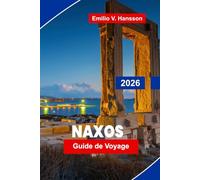 NAXOS Guide de voyage 2026: Découvrez des plages de sable, des ruines antiques, des villages traditionnels, une cuisine locale et des conseils pratiques pour votre escapade sur une île grecque