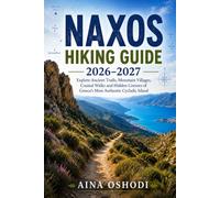 NAXOS HIKING GUIDE 2026-2027: Explore Ancient Trails, Mountain Villages, Coastal Walks and Hidden Corners of Greece’s Most Authentic Cycladic Island: 11 (Trail Navigator Guides)