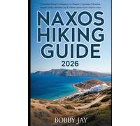 Naxos Hiking Guide 2026: Complete Travel Companion to Greece’s Cyclades Paradise -Expert Trails, Detailed Maps & Hidden Gems Most Visitors Miss