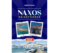 NAXOS REISEFÜHRER 2026: Entdecken Sie antike Tempel, Käseproduzenten und Sandstrände in den Kykladen
