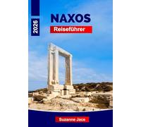 Naxos Reiseführer 2026: Entdecken Sie Griechenlands unterschätztes Inseljuwel mit Stränden, antiken Ruinen und Bergdörfern