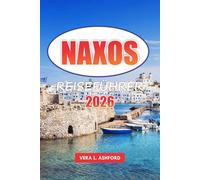 Naxos Reiseführer 2026: Entdecken Sie versteckte Strände, Outdoor-Abenteuer, kulturelle Erlebnisse, antike Ruinen, historische Stätten und Urlaubshighlights in Griechenland, Europa