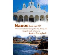 Naxos Travel Guide 2025: A Peaceful Greek Island Escape: Beaches, History, and Budget-Friendly Adventures