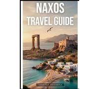 NAXOS TRAVEL GUIDE 2026-2027: Discover Chora, Portara, Mount Zas, Agios Prokopios, Plaka, Apeiranthos, Local Food & Island-Hopping