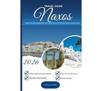 NAXOS TRAVEL GUIDE 2026: Explore Beaches, Villages, History, and Local Secrets in Greece’s Largest Cycladic Island