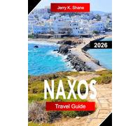 NAXOS TRAVEL GUIDE 2026: Explore Greece with Ancient Ruins, Sandy Beaches, Mountain Villages, and Aegean Island Life