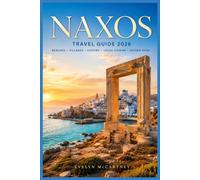NAXOS Travel Guide 2026 ( FULL-COLOR ): Portara, Mount Zas & Halki Kitron | Long-Sand Beaches, Mountain Villages & Greek Cuisine | Small Cyclades Ferries to Koufonisia, Kitesurfing & 7-Day Itineraries