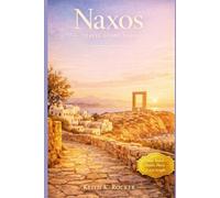 Naxos Travel Guide 2026: Hidden Beaches, Village Life, Food Traditions, Scenic Drives & Island Secrets (Timeless Travel Guides)