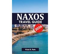NAXOS TRAVEL GUIDE 2026: Itineraries, Tips, and Insider Secrets for Your Dream Greek Island Holiday 2026