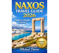 Naxos Travel Guide 2026: Things to Do, 5-7 Day Itinerary, Where to Stay, Hidden Gems & Local Tips to Avoid Crowds, Save Money & Enjoy the Perfect Greek Island Summer