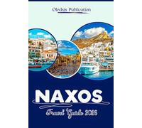 NAXOS TRAVEL GUIDE 2026: “Unveiling Culture, Cuisine, and Adventure for the Ultimate Naxos Experience”