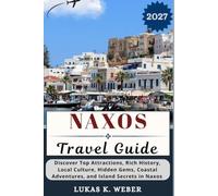 NAXOS TRAVEL GUIDE: Discover Top Attractions, Rich History, Local Culture, Hidden Gems, Coastal Adventures, and Island Secrets in Naxos (Weber Travel Book Collections (ENG))