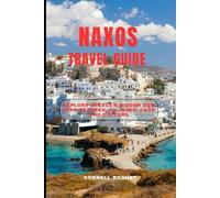 NAXOS TRAVEL GUIDE: Explore Greece’s Hidden Gem with Beaches, Villages, Food And Culture (Pathfinder Travel And Adventure Guides)