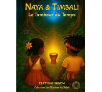 NAYA & TIMBALI - Le Tambour du Temps: Un conte africain illustré sur la sagesse, la nature et la mémoire (Les Racines du Soleil)