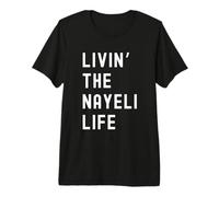 Nayeli viviendo la Vida de Nayeli Nombre Divertido Camiseta Premium