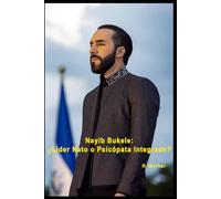 Nayib Bukele: ¿Líder Nato o Psicópata Integrado?