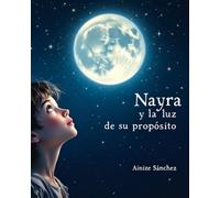 Nayra y la luz de su propósito: Una aventura de empoderamiento y autodescubrimiento
