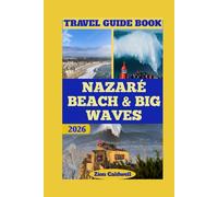 Nazaré Beach & Big Waves Travel Guide: Journey Through Waves, History, And Adventure (World Tour)