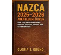 Nazca 2025-2026 Abenteuerführer: Neue Flüge, neue Zahlen und ein schmales Zeitfenster, bevor die Welt es wiederentdeckt