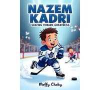 NAZEM KADRI: SKATING TOWARD GREATNESS: A Canadian Kid’s Journey to NHL Stardom (Inspiring Sports Legends Stories for Kids)