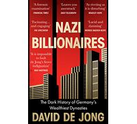 Nazi Billionaires: A chilling account of Germany's wealthiest business dynasties during the Third Reich