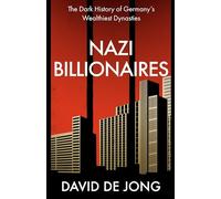 Nazi Billionaires: The Dark History of Germany’s Wealthiest Dynasties