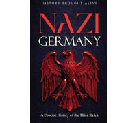 Nazi Germany: A Concise History of the Third Reich
