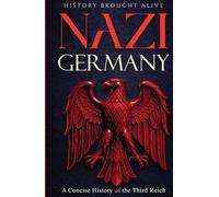 Nazi Germany: A Concise History of the Third Reich