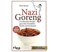 Nazi Goreng: 33 urdeutsche Gerichte - ganz ohne Fremdobst, Exotik und Geschmack