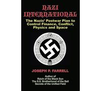 Nazi International: The Nazis' Postwar Plan to Control the Worlds of Science, Finance, Space, and Conflict