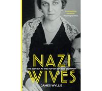 Nazi Wives: The Women at the Top of Hitler's Germany