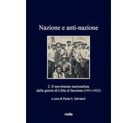 Nazione e anti-nazione. Il movimento nazionalista dalla guerra di Libia al fascismo (1911-1923) (Vol. 2) (I libri di Viella)