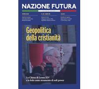 Nazione futura. Rivista di approfondimento politico, economico e culturale. Geopolitica della cristianità. La Chiesa di Leone XIV e la fede come strumento di soft power (Vol. 28)