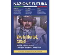 Nazione futura. Rivista di approfondimento politico, economico e culturale. Viva la libertad, Carajo. Perché la cattura di Maduro è una buona notizia per il mondo libero (2026) (Vol. 30)