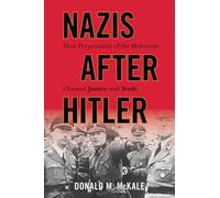 Nazis after Hitler: How Perpetrators of the Holocaust Cheated Justice and Truth