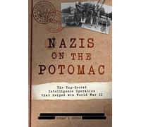Nazis on the Potomac: The Top-Secret Intelligence Operation that Helped Win World War II