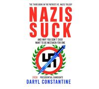 Nazis Suck: And Why You Don’t Ever Want to be Mistaken For One (Patriots Vs. Nazis)