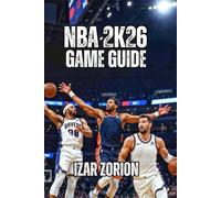 NBA 2K26 Game Guide: Master the Hidden Systems, Build Unbeatable Players, and Reach Competitive in Record Time