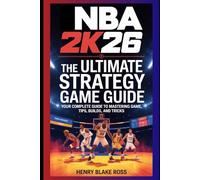 NBA 2K26 - The Ultimate Strategy Game Guide: Your Complete Guide to Mastering the Game, Tips, Builds, and Tricks