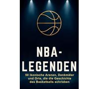 NBA-Legenden: 50 ikonische Arenen, Denkmäler und Orte, die die Geschichte des Basketballs schrieben