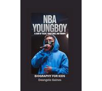 NBA YOUNGBOY: A Story of Talent, Tough Times, and Triumph- Biography for kids
