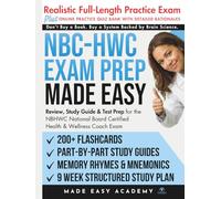 NBC-HWC Exam Prep Made Easy: Review, Study Guide & Test Prep for the NBHWC National Board Certified Health & Wellness Coach Exam with Flashcards, an ... & Practice Test (Made Easy Academy Series)